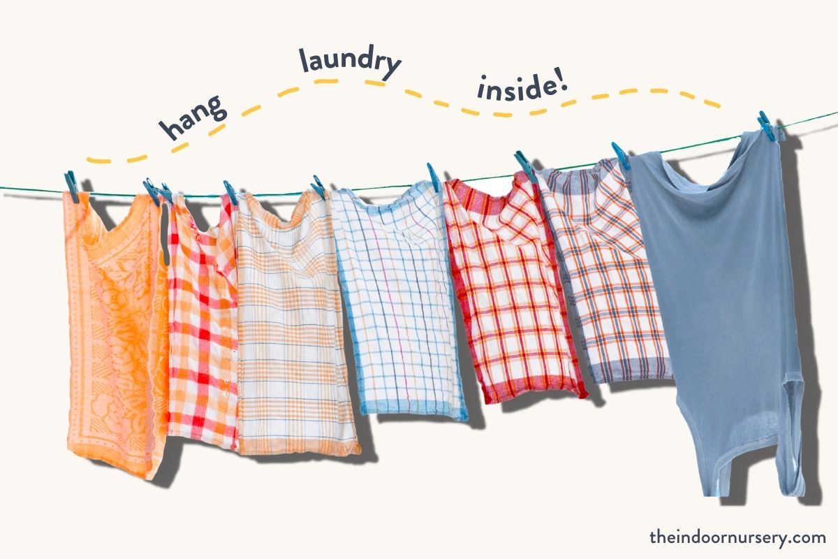 hang your laundry indoors
